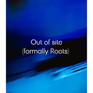 Out of Site (Formally Roots)