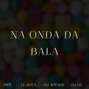 NA ONDA DA BALA (Explicit)