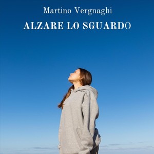 Martino Vergnaghi: Alzare Lo Sguardo