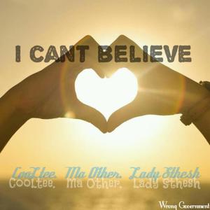 Ma Other_-_ I Can't Believe (feat. Cooltee & Lady Sthesh) [Explicit]