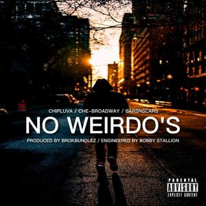 NO WEIRDO'S (feat. CHE-BROADWAY & BARSNSCARS) (Explicit)