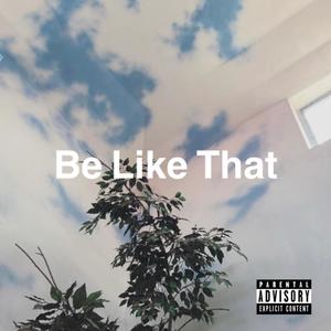 Be Like That (Explicit)