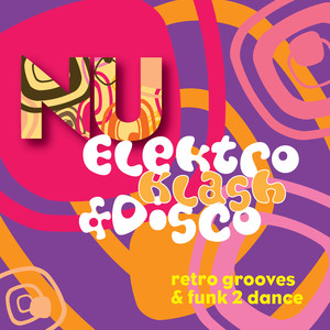 Nu Elektro Klash & Disco - Retro Grooves & Funk 2 Dance