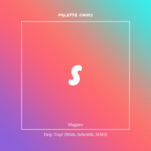 Drip Trip! (feat. Maguro, hrhr#06, SIM2) (Explicit)