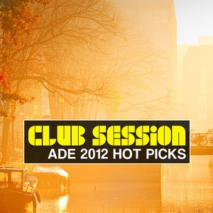 Club Session pres. ADE 2012 Hot Picks