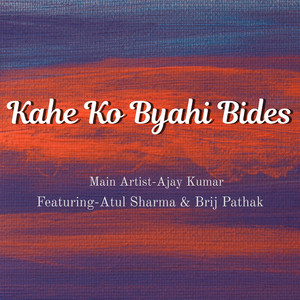 Ajay Kumar - Kahe Ko Byahi Bides