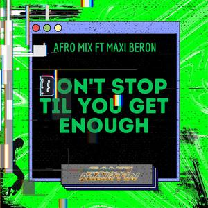 Don’t Stop ’til You Get Enough afro mix (feat. dj maxi beron)