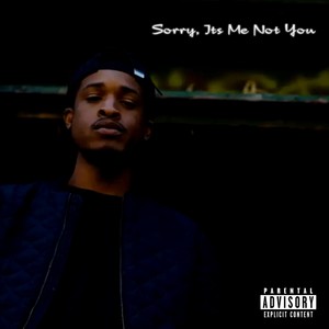 Sorry It's Me Not You (Explicit)