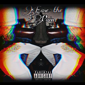 Ease The Pain (Explicit)