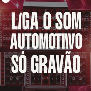LIGA O SOM AUTOMOTIVO - SÓ GRAVÃO (Explicit)