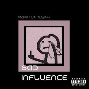 BAD INFLUENCE (feat. Nosarh) (Explicit)