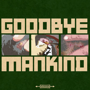 Goodbye Mankind (Explicit)