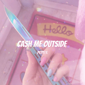 Cash / Knife  (Cash me Outside Remix)