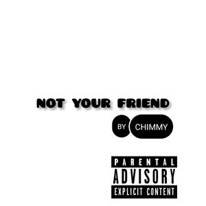 Not Your Friend
