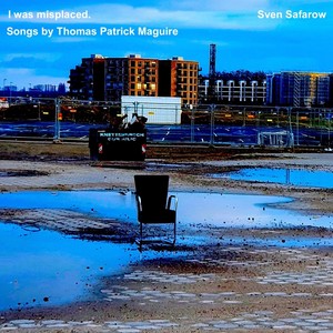 I Was Misplaced: Songs by Thomas Patrick Maguire