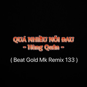 Quá Nhiều Nỗi Đau (Beat Gold Mk Remix 133|Explicit)