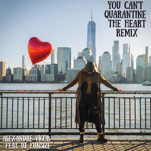 You Can't Quarantine The Heart (Remix)