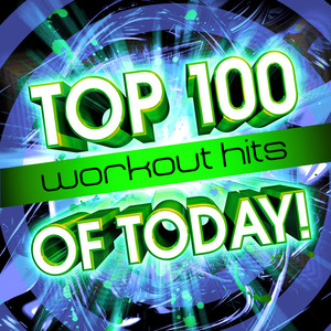 Top 100 Workout Hits Of Today!