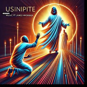 Usinipite (feat. James Mashaka)