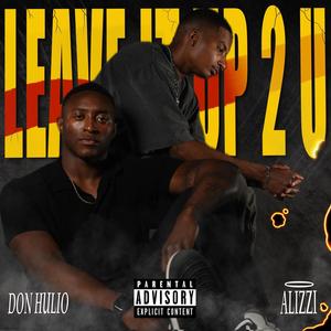 Leave It Up 2 U (feat. Don Hulio) [Explicit]