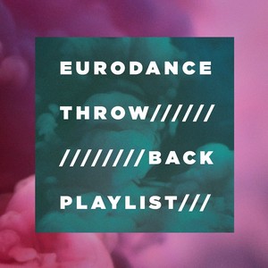 Eurodance Throw-Back Playlist