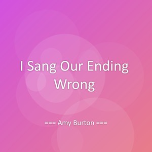 I Sang Our Ending Wrong