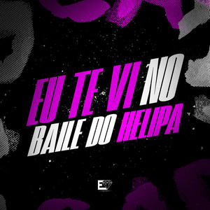 Eu Te Vi no Baile do Helipa (Explicit)