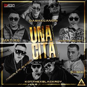 Una Cita(feat. Chocolate Blanco, Dash & Cangri, Malito Malozo, Black Roy, Jhoan Melody & Kotthe)