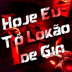 Hoje Eu Tô Lokão de Gin (Explicit)