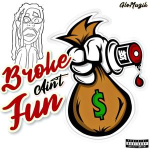 Broke ain't Fun (Explicit)