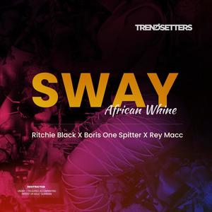 Sway (African Whine) [feat. Ritchie Black, Boris One Spitter & Rey Macc] [Explicit]