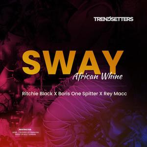 Sway(African Whine)[feat. Ritchie Black, Boris One Spitter & Rey Macc] (Explicit)