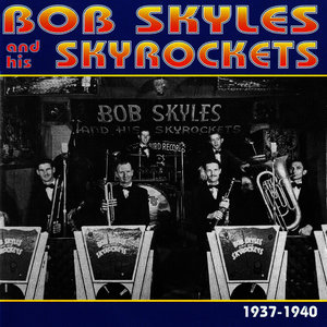 Bob Skyles & His Skyrockets, 1937 - 1940