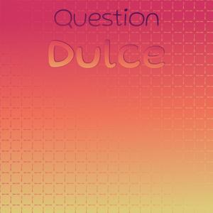 Question Dulce