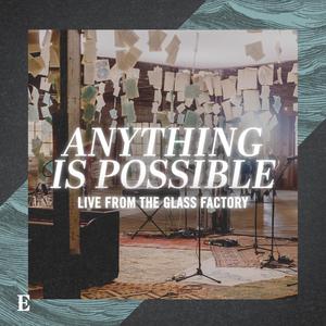 Anything Is Possible (Live from The Glass Factory)