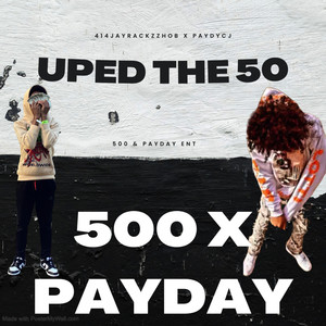 Uped the 50 (500 X Payday) (Explicit)