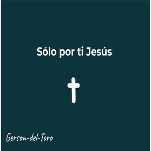 Sólo por ti Jesús