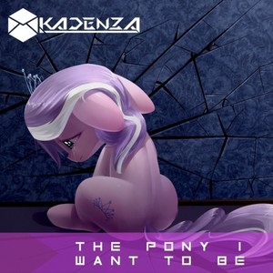 The Pony I Want To Be (Kadenza Remix)