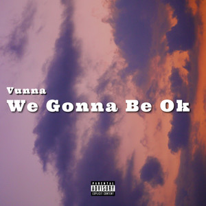 We Gonna Be Ok (Explicit)