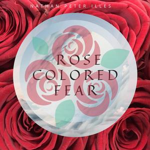 Rose Colored Fear