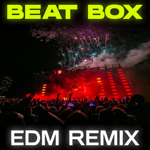 Beat Box (EDM Remix) [Explicit]