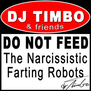 DO NOT FEED the Narcissistic Farting Robots