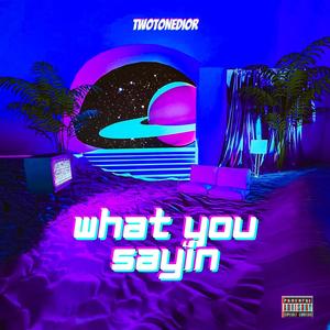 What You Sayin (Explicit)
