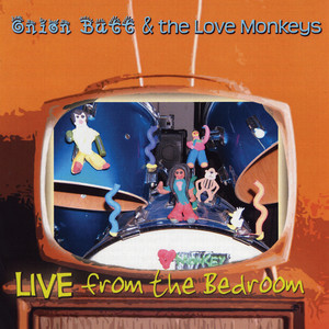 Onion Butt and the Love Monkeys: Live from the Bedroom