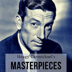 Hoagy Carmichael's Masterpieces