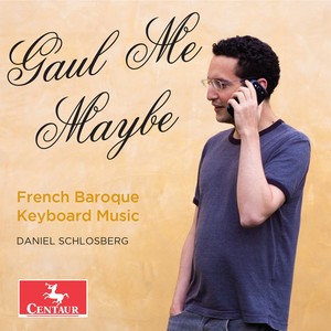 Piano Recital: Schlosberg, Daniel - D'ANGLEBERT, J.H. / ROYER, J.N.P. / RAMEAU, J.-P. / MARAIS, M. / COUPERIN, F. / BACH, J.S. (Gaul Me Maybe)