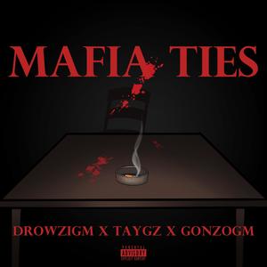 Mafia Ties (feat. TayGz & GonzoGM) (Explicit)