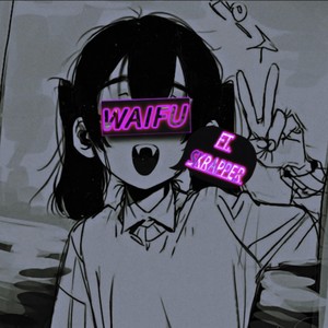 Waifu (feat. SKRAPPER) (Explicit)