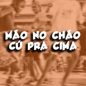 MÃO NO CHÃO CÚ PRA CIMA (Explicit)