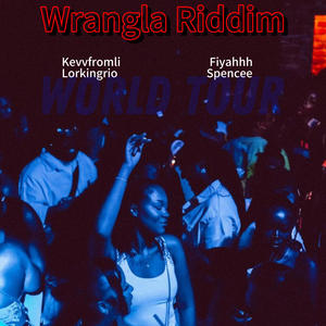 Wrangla riddim (feat. Lorkingrio, Spencee & Fiyahhh) (Wrangla Riddim) (Explicit)